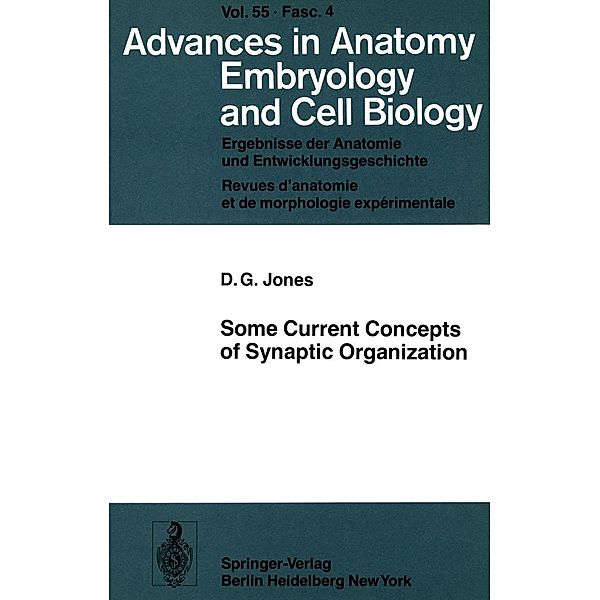 Some Current Concepts of Synaptic Organization / Advances in Anatomy, Embryology and Cell Biology Bd.55/4, D. G. Jones