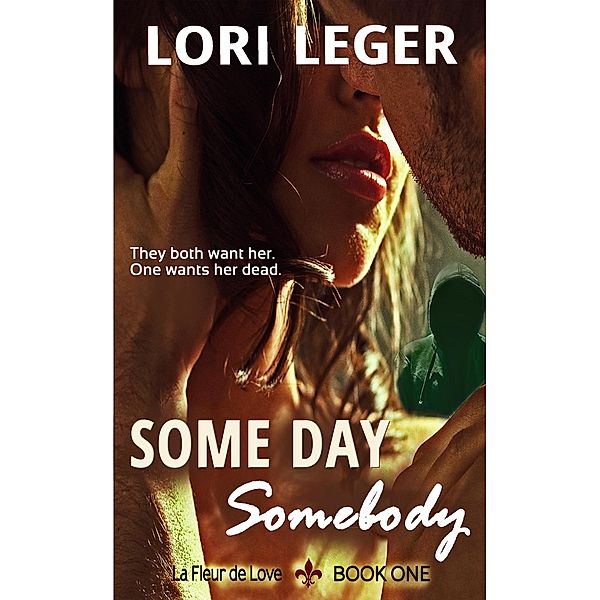 Some Day Somebody (La Fleur de Love: Book One) / Lori Leger, Lori Leger