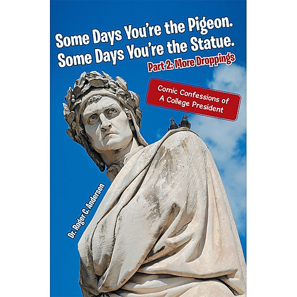Some Days You’Re the Pigeon. Some Days You’Re the Statue. Part 2: More Droppings, Dr. Roger C. Andersen