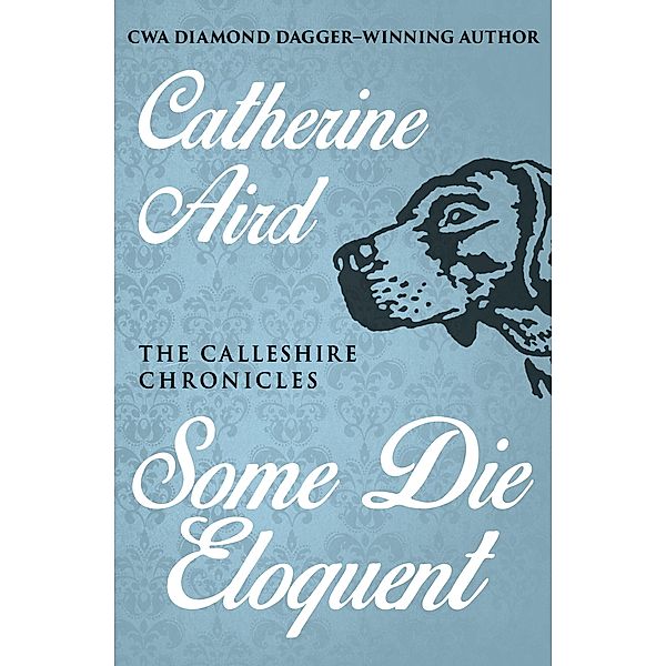 Some Die Eloquent / The Calleshire Chronicles, Catherine Aird