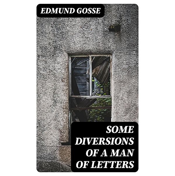 Some Diversions of a Man of Letters, Edmund Gosse