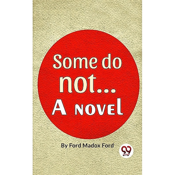 Some Do Not. . . A Novel, Ford Madox Ford
