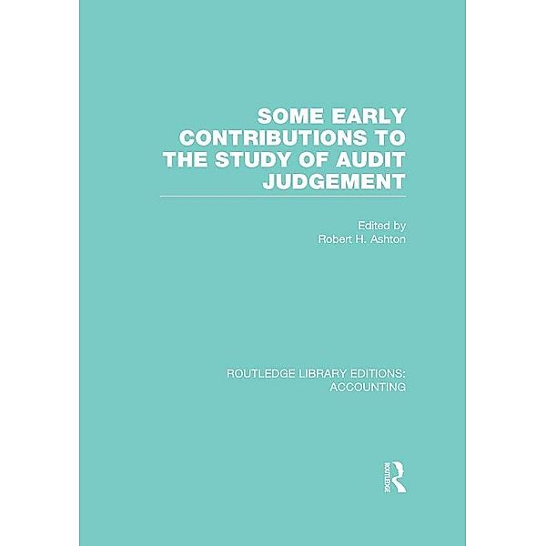 Some Early Contributions to the Study of Audit Judgment (RLE Accounting), Robert Ashton