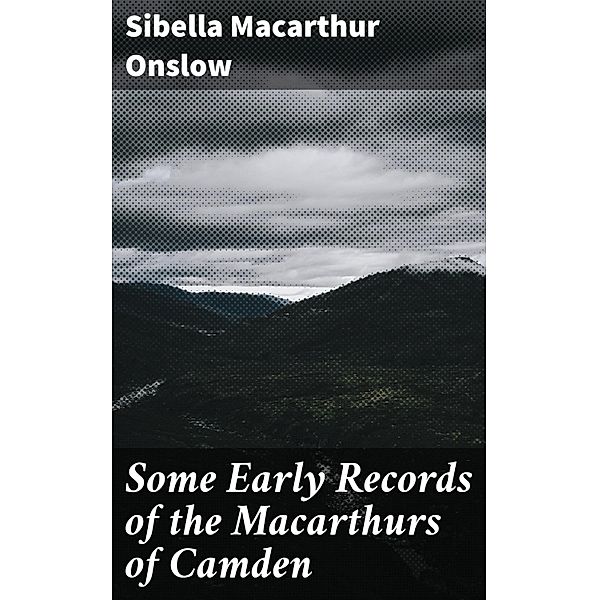 Some Early Records of the Macarthurs of Camden, Sibella Macarthur Onslow