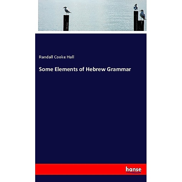 Some Elements of Hebrew Grammar, Randall Cooke Hall