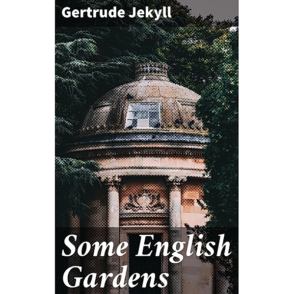 Some English Gardens, Gertrude Jekyll