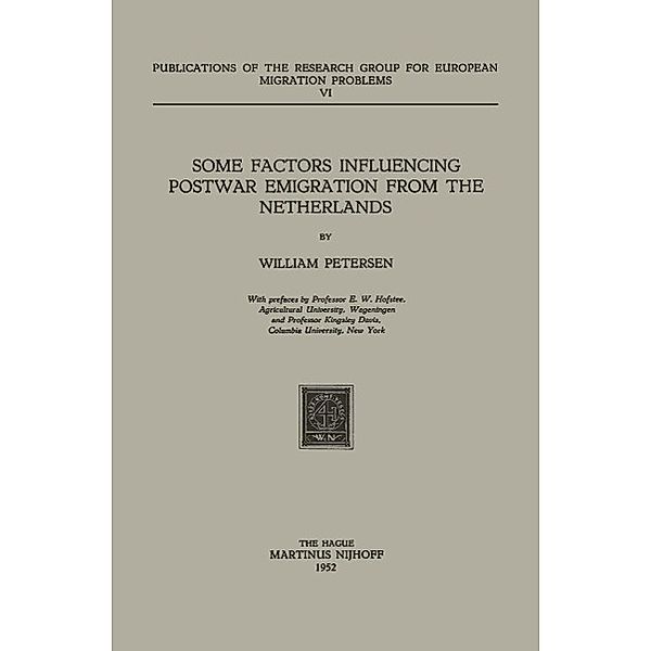 Some Factors Influencing Postwar Emigration from the Netherlands / Research Group for European Migration Problems Bd.6, W. Petersen