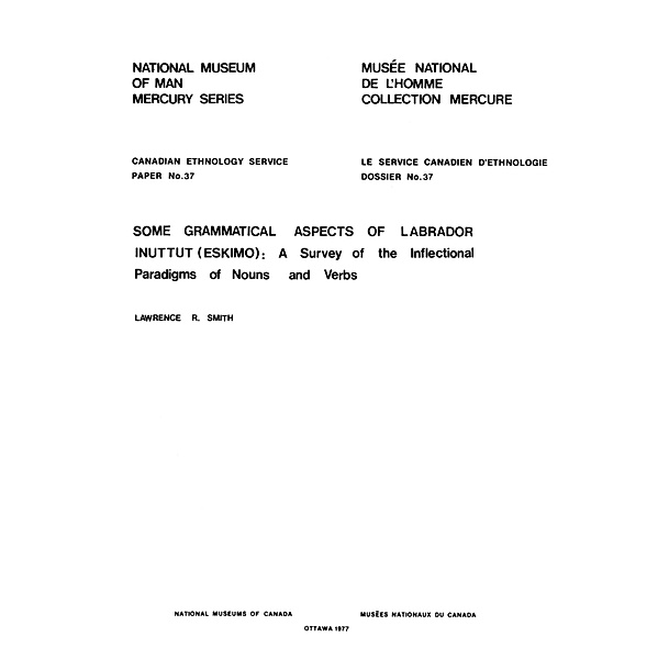 Some grammatical aspects of Labrador Inuttut (Eskimo) / Mercury Series, Lawrence R. Smith
