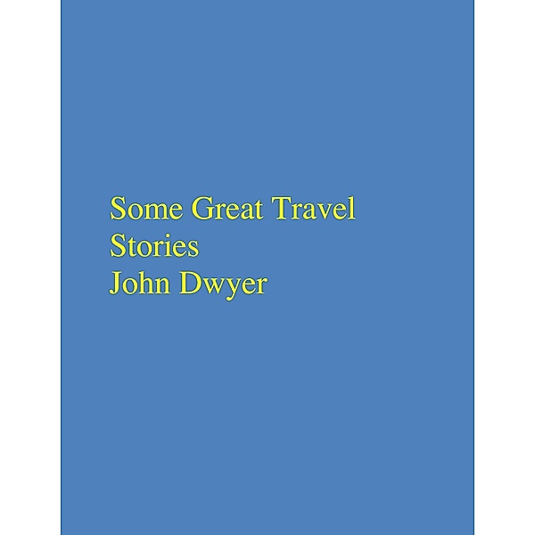 Some Great Travel Stories, John Dwyer