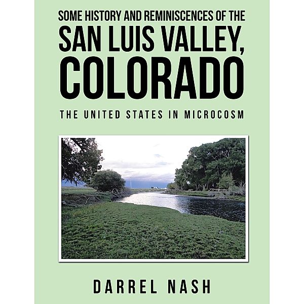 Some History and Reminiscences of the San Luis Valley, Colorado, Darrel Nash