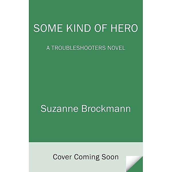 Some Kind of Hero / Troubleshooters Bd.19, Suzanne Brockmann