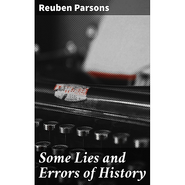 Some Lies and Errors of History, Reuben Parsons