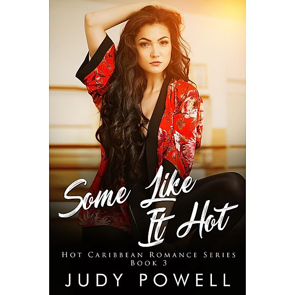 Some Like It Hot (The Hot Caribbean Love Series, #3) / The Hot Caribbean Love Series, Judy Powell