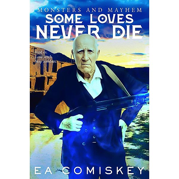 Some Loves Never Die (Monsters and Mayhem, #4) / Monsters and Mayhem, E. A. Comiskey