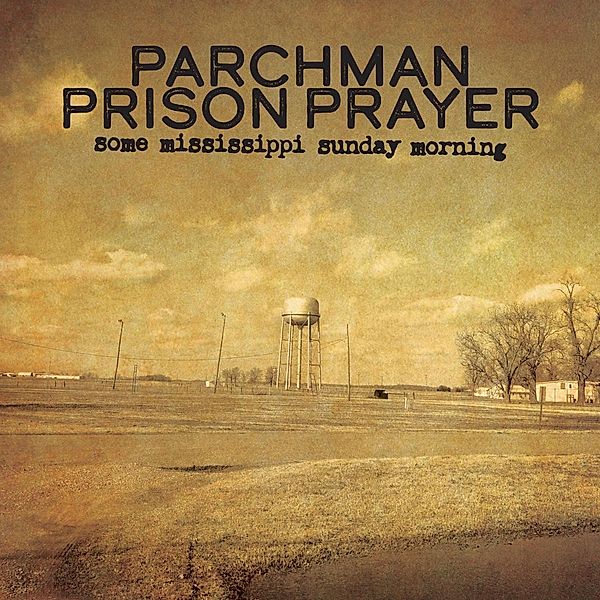 Some Mississippi Sunday Morning, Parchman Prison Prayer