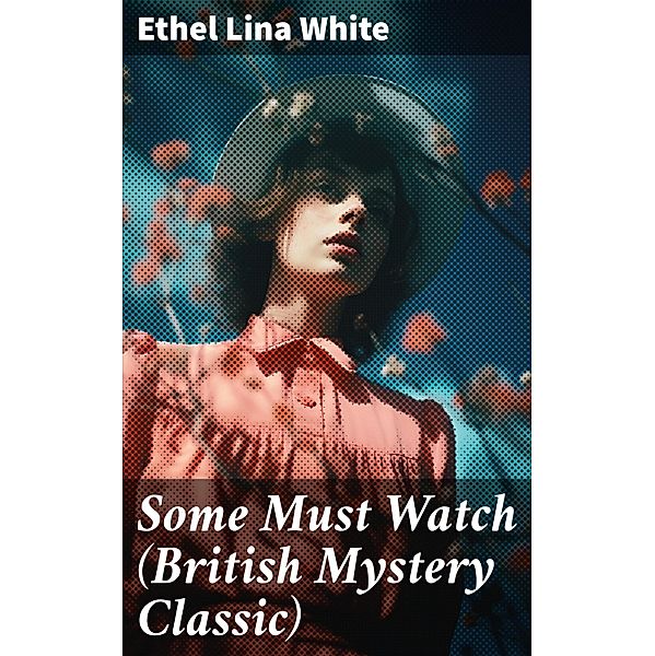 Some Must Watch (British Mystery Classic), ETHEL LINA WHITE