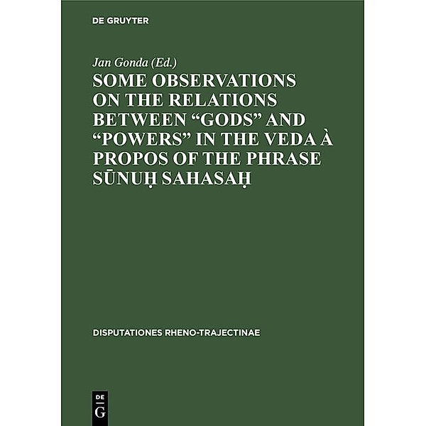 Some observations on the relations between gods and powers in the Veda à propos of the phrase Sunu¿ Sahasa¿ / Disputationes Rheno-Trajectinae Bd.1