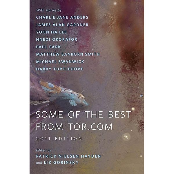 Some of the Best from Tor.com: 2011 Edition / A Tor.Com Original, Charlie Jane Anders, Harry Turtledove, James Alan Gardner, Yoon Ha Lee, Nnedi Okorafor, Paul Park, Matthew Sanborn Smith, Michael Swanwick