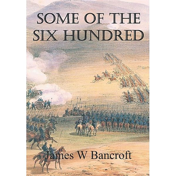 Some of the Six Hundred, James W Bancroft