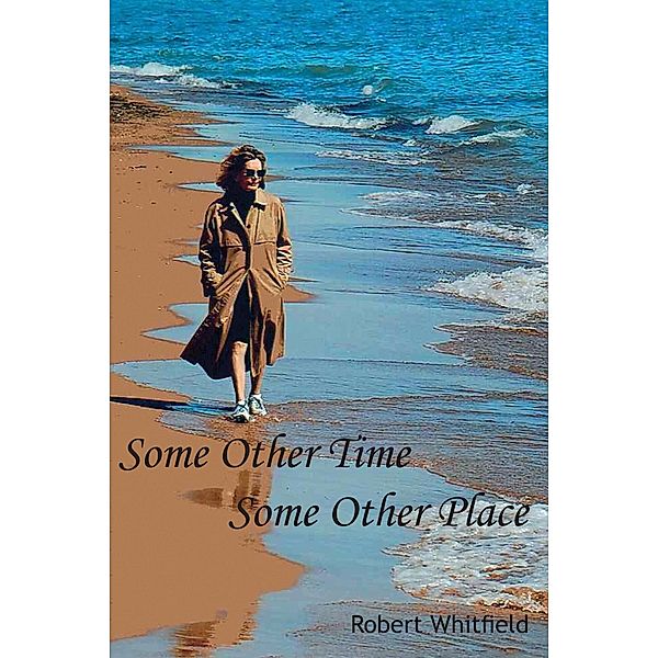 Some Other Time, Some Other Place, Robert Whitfield