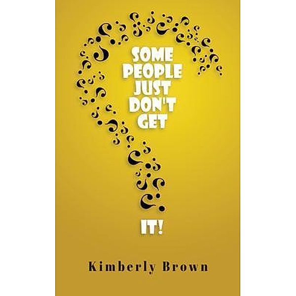 Some People Just Don't Get It / Writers Branding LLC, Kimberly Brown
