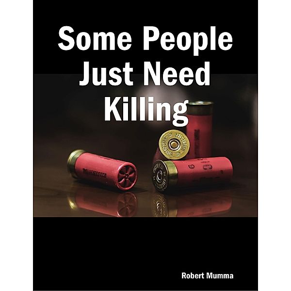 Some People Just Need Killing, Robert Mumma