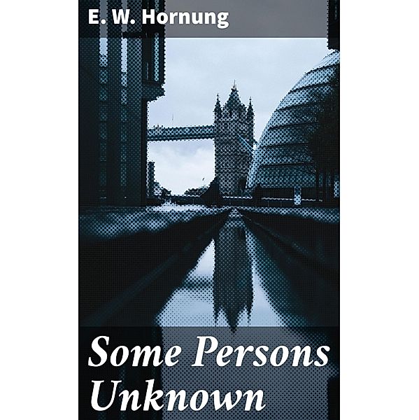 Some Persons Unknown, E. W. Hornung