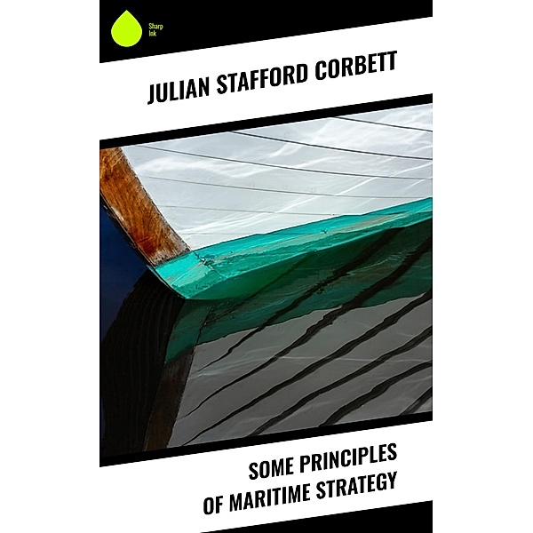 Some Principles of Maritime Strategy, Julian Stafford Corbett