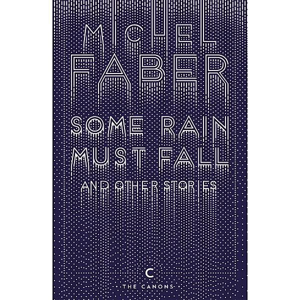 Some Rain Must Fall And Other Stories, Michel Faber