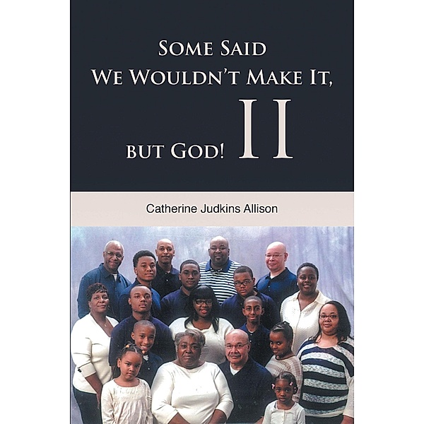 Some Said We Wouldn't Make It, but God! II, Catherine Judkins Allison