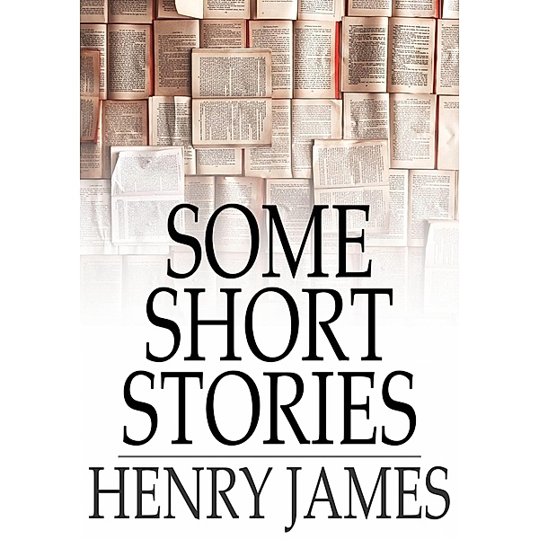 Some Short Stories / The Floating Press, Henry James