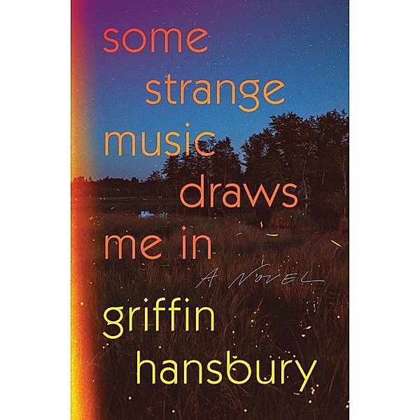 Some Strange Music Draws Me In: A Novel, Griffin Hansbury