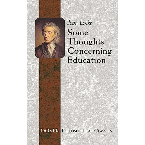 Some Thoughts Concerning Education / Dover Philosophical Classics, John Locke