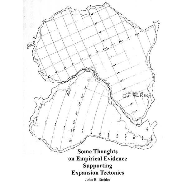 Some Thoughts on Empirical Evidence Supporting Expansion Tectonics, John B. Eichler