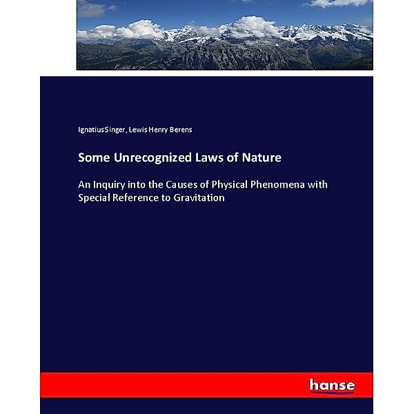 Some Unrecognized Laws of Nature, Ignatius Singer, Lewis Henry Berens