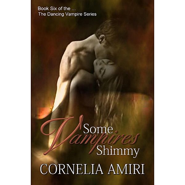 Some Vampires Shimmy (The Dancing Vampires, #6) / The Dancing Vampires, Cornelia Amiri