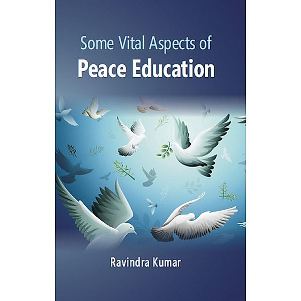 Some Vital Aspects Of Peace Education, Ravindra Kumar