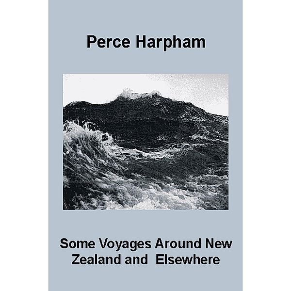 Some Voyages Around New Zealand & Elsewhere, Perce Harpham