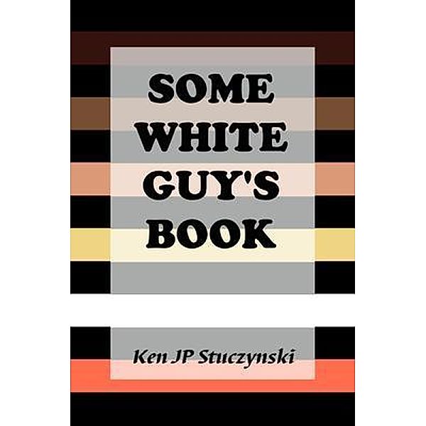 Some White Guy's Book, Ken Stuczynski