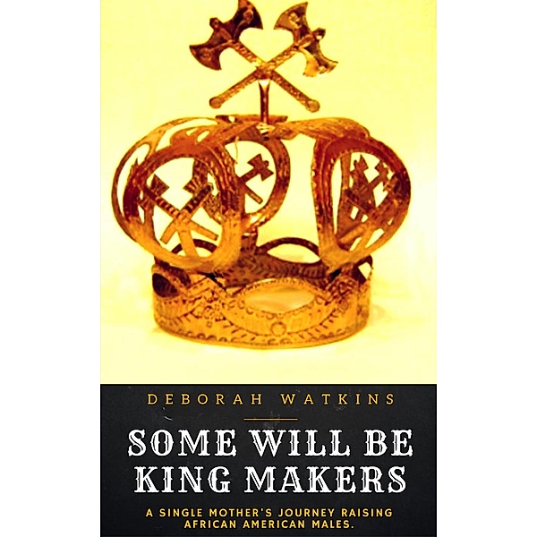 Some Will Be King Makers, Deborah Watkins
