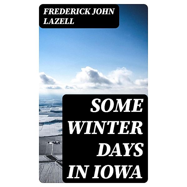 Some Winter Days in Iowa, Frederick John Lazell