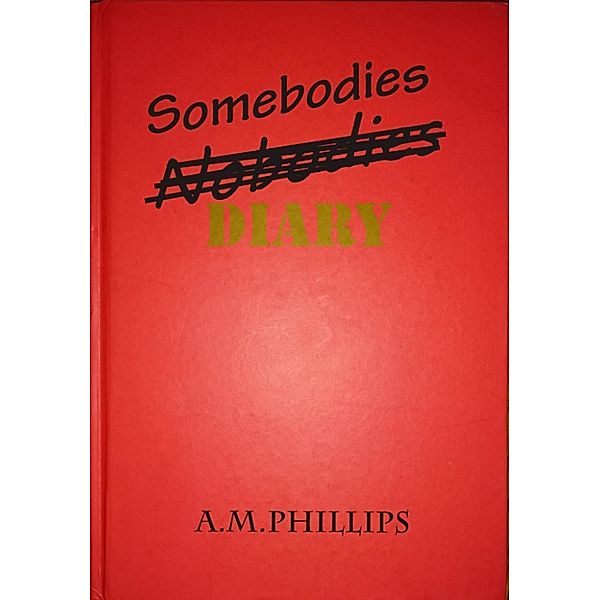 Somebodies Diary, A.M. Phillips