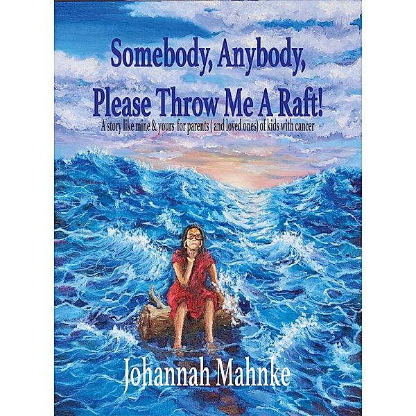 Somebody, Anybody, Please Throw Me A Raft!, Johannah Mahnke