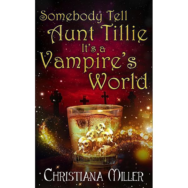 Somebody Tell Aunt Tillie It's a Vampire's World (A Toad Witch Mystery, #5) / A Toad Witch Mystery, Christiana Miller