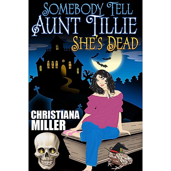 Somebody Tell Aunt Tillie She's Dead (A Toad Witch Mystery, #1) / A Toad Witch Mystery, Christiana Miller
