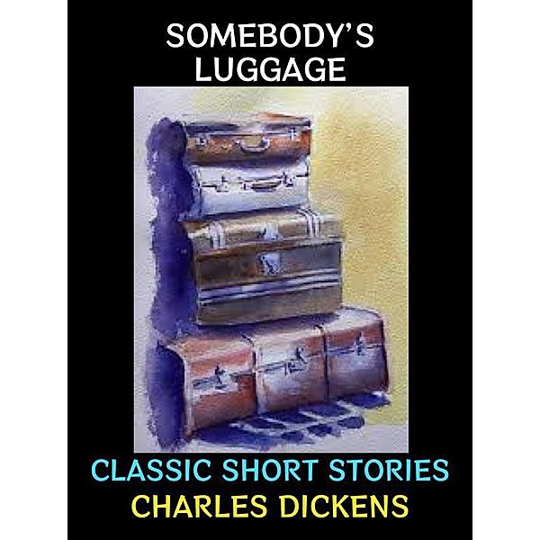 Somebody's Luggage / Charles Dickens Collection Bd.27, Charles Dickens