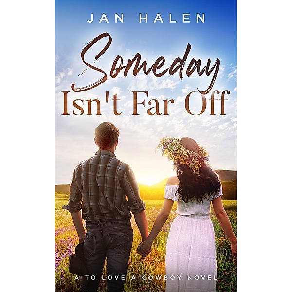 Someday Isn't Far Off (To Love a Cowboy, #1) / To Love a Cowboy, Jan Halen