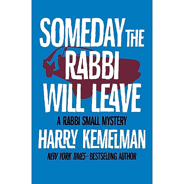 Someday the Rabbi Will Leave / The Rabbi Small Mysteries, Harry Kemelman