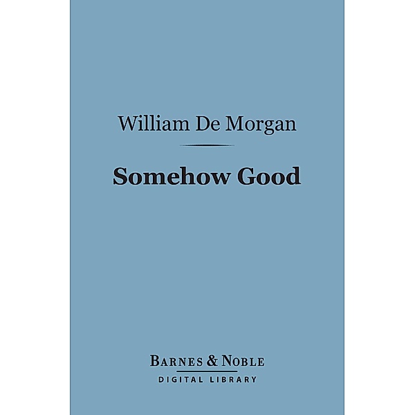 Somehow Good (Barnes & Noble Digital Library) / Barnes & Noble, William De Morgan