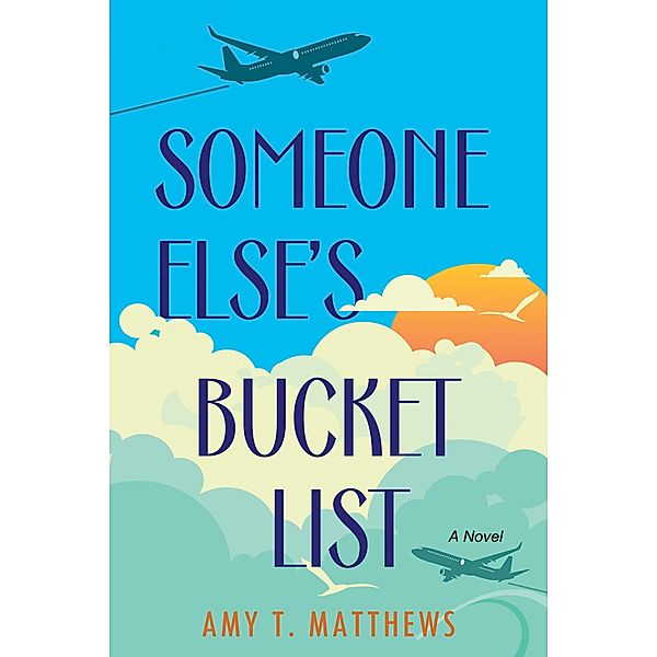 Someone Else's Bucket List, Amy T. Matthews